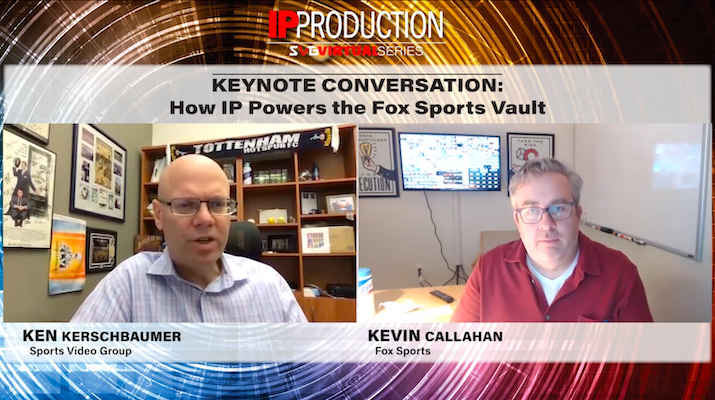 2020 SVG IP Production – Keynote Conversation: How IP Powers the Fox Sports Vault: CLICK HERE TO WATCH
